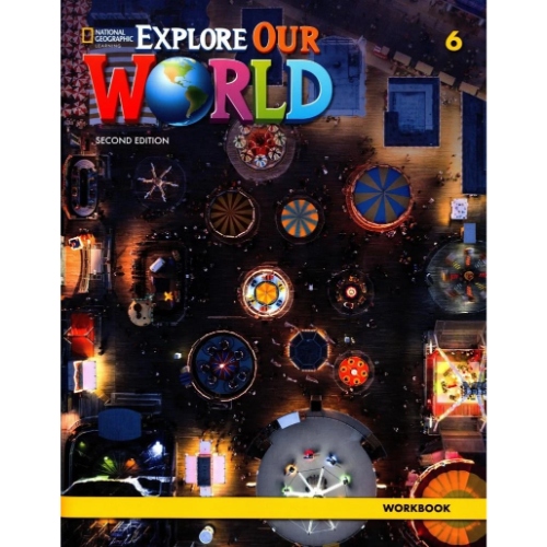 EXPLORE OUR WORLD 6 WORKBOOK 2ND EDITION