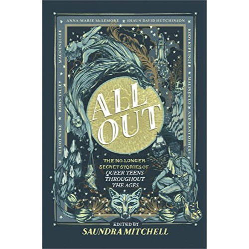 ALL OUT: THE NO-LOGER-SECRET STORIES OF QUEER TEENS THROUGHOUT THE AGES
