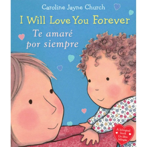 I WILL LOVE YOU FOREVER / TE AMARÉ POR SIEMPRE  (BILINGUAL BOARDBOOK)
