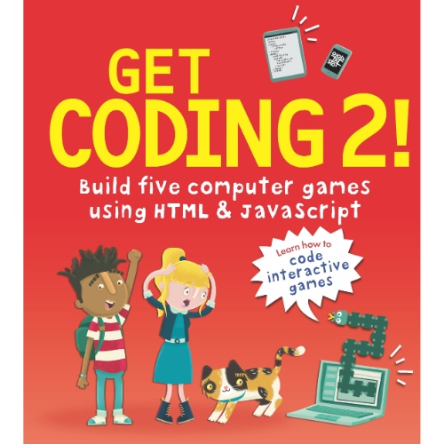 GET CODING 2  BUILD FIVE COMPUTER GAMES USING HTML AND JAVASCRIPT