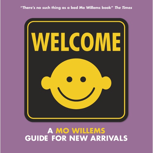 WELCOME, A MO WILLEMS GUIDE FOR NEW ARRIVALS