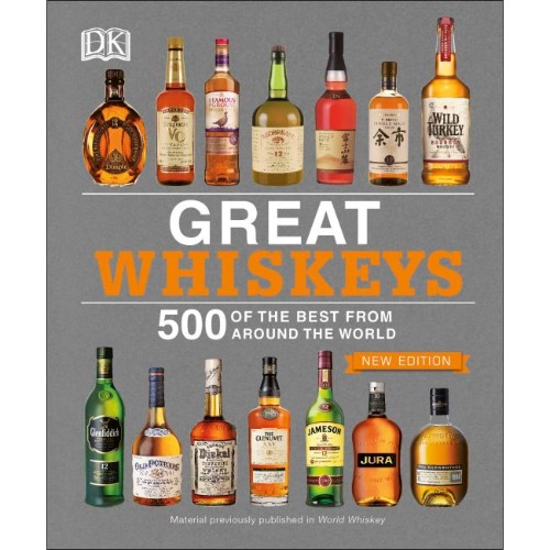 GREAT WHISKEYS. 500 OF THE BEST FROM AROUND THE WORLD
