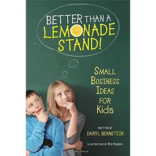 BETTER THAN A LEMONADE STAND SMALL BUSINESS IDEAS FOR KIDS