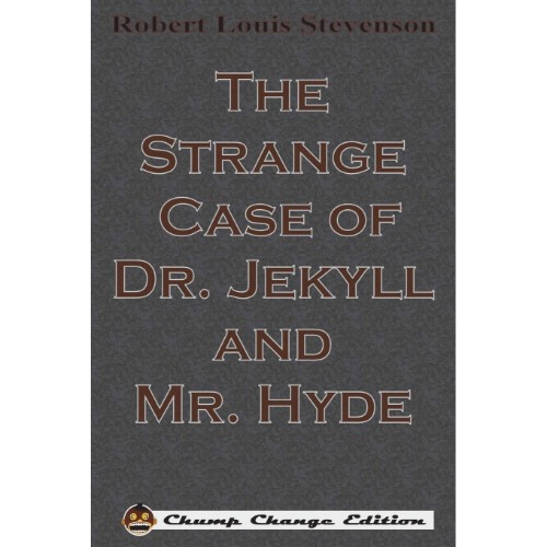 THE STRANGE CASE OF DR JEKYLL AND MR HYDE CHUMP CHANGE EDITION