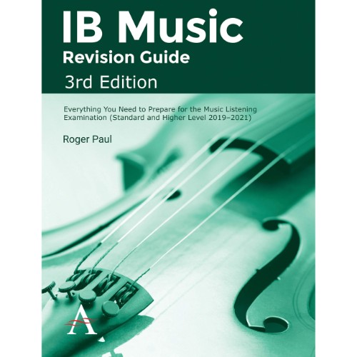 IB MUSIC REVISION GUIDE, THIRD EDITION: EVERYTHING YOU NEED TO PREPARE FOR THE MUSIC LISTENING EXAMI