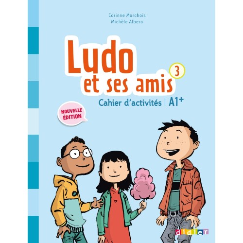 LUDO ET SES AMIS 3 NIV.A1.+ (ÉD. 2015) - CAHIER