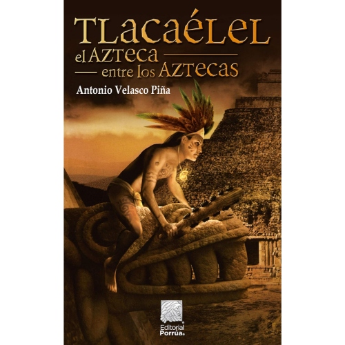 TLACAÉLEL EL AZTECA ENTRE LOS AZTECAS