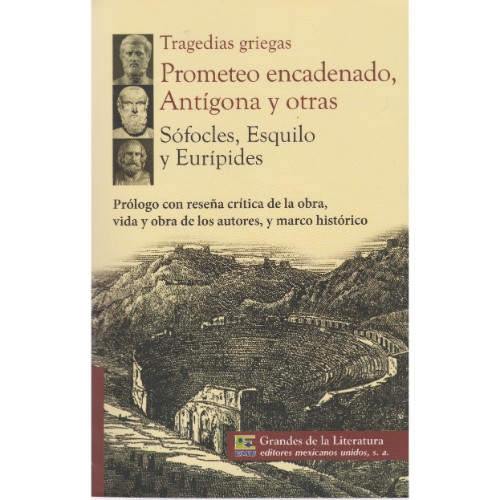TRAGEDIAS GRIEGAS. PROMETEO ENCADENADO, ANTIGONA Y OTRAS.