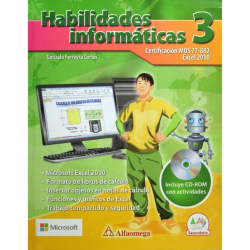 HABILIDADES INFORMATICAS 3 CERTIFICACION MOS 77 - 882 EXCEL 2010. SECUNDARIA (INCLUYE CD