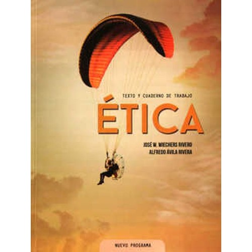 ETICA. TEXTO Y CUADERNO DE TRABAJO. BACHILLERATO