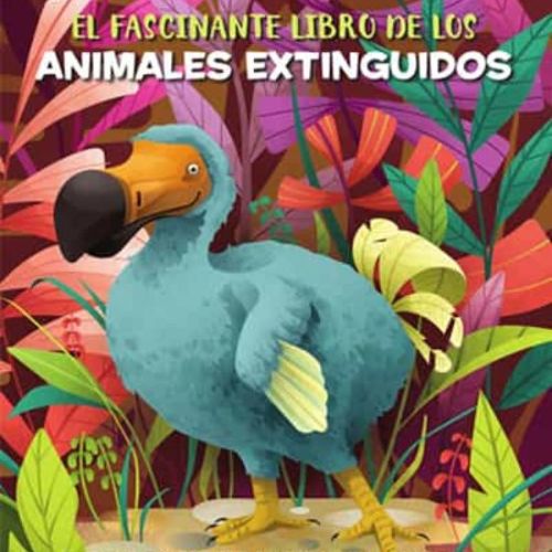 EL FASCINANTE LIBRO DE LOS ANIMALES EXTINGUIDOS