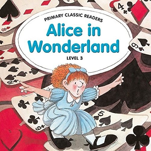 ALICE IN WONDERLAND FOR PRIMARY 3 PRIMARY CLASSIC READERS