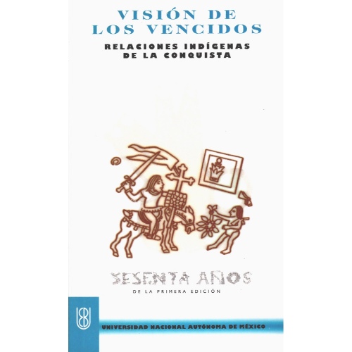 VISION DE LOS VENCIDOS RELACIONES INDIGENAS DE LA CONQUISTA